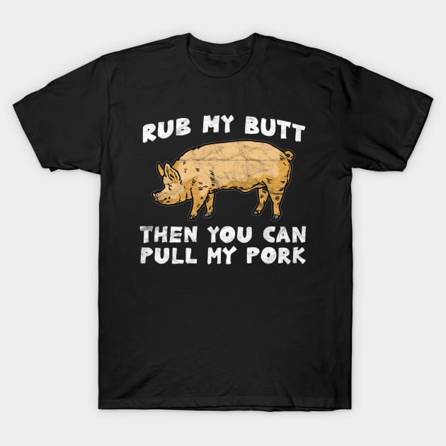 Rub My Butt Then You Can Pull My Pork T-Shirt by AlphaDistributors